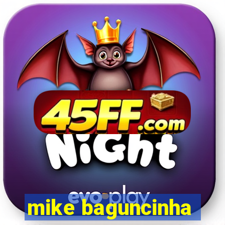 mike baguncinha